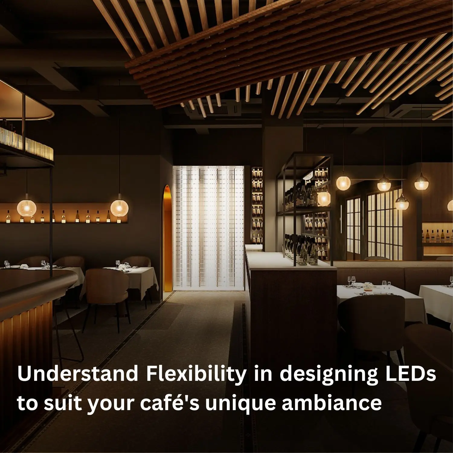 Understand Flexibility in designing LEDs to suit your cafes unique ambiance